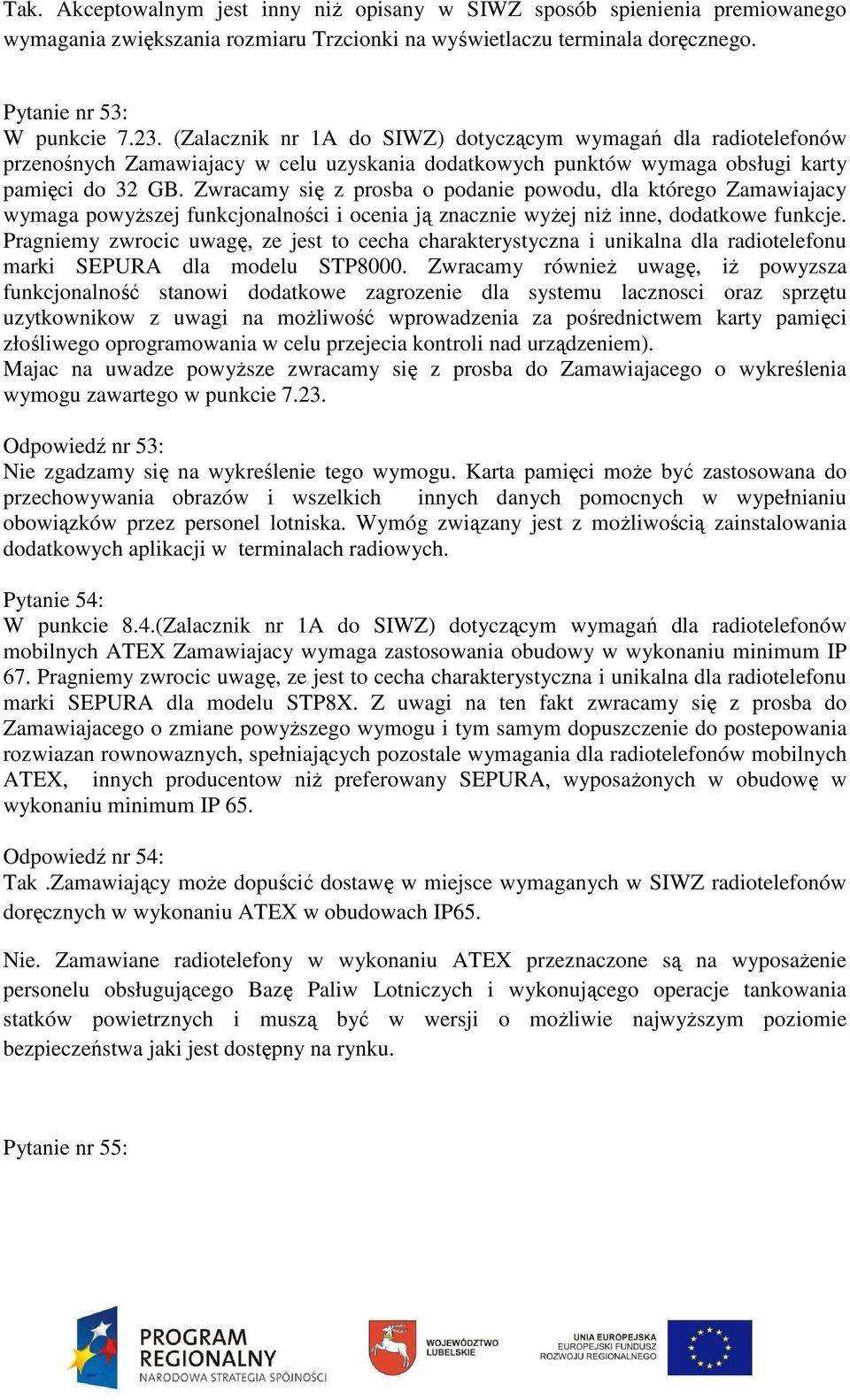 Zwracamy się z prosba o podanie powodu, dla którego Zamawiajacy wymaga powyższej funkcjonalności i ocenia ją znacznie wyżej niż inne, dodatkowe funkcje.