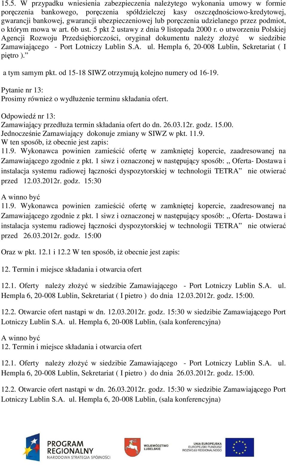 o utworzeniu Polskiej Agencji Rozwoju Przedsiębiorczości, oryginał dokumentu należy złożyć w siedzibie Zamawiającego - Port Lotniczy Lublin S.A. ul. Hempla 6, 20-008 Lublin, Sekretariat ( I piętro ).