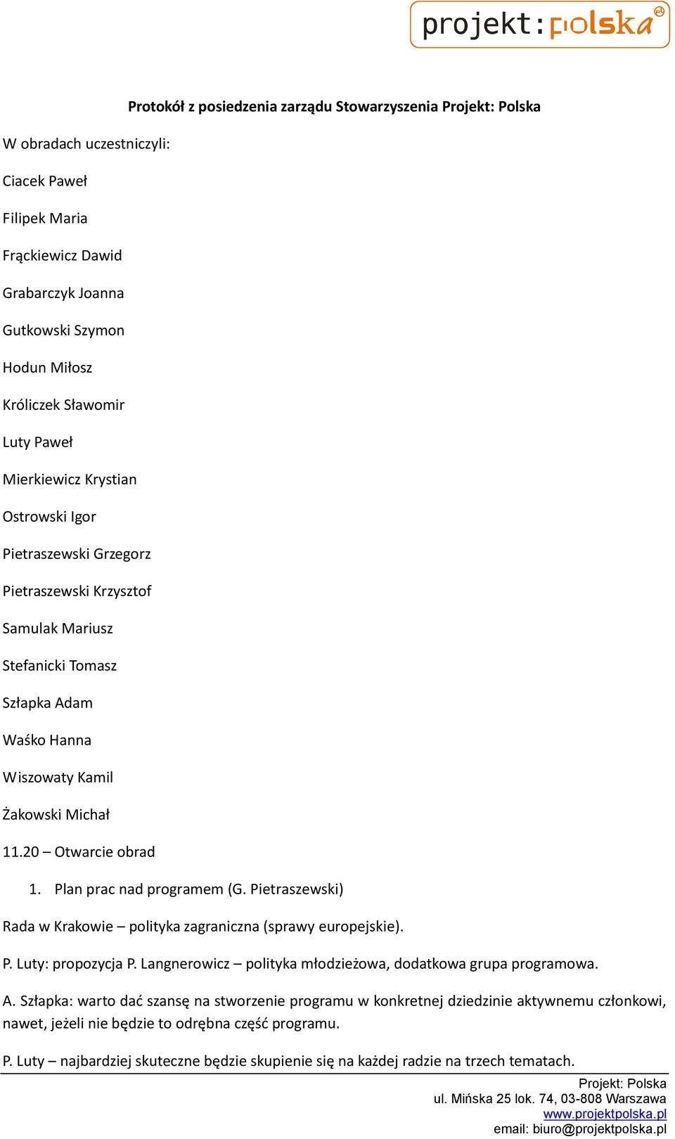 Plan prac nad programem (G. Pietraszewski) Rada w Krakowie polityka zagraniczna (sprawy europejskie). P. Luty: propozycja P. Langnerowicz polityka młodzieżowa, dodatkowa grupa programowa. A.