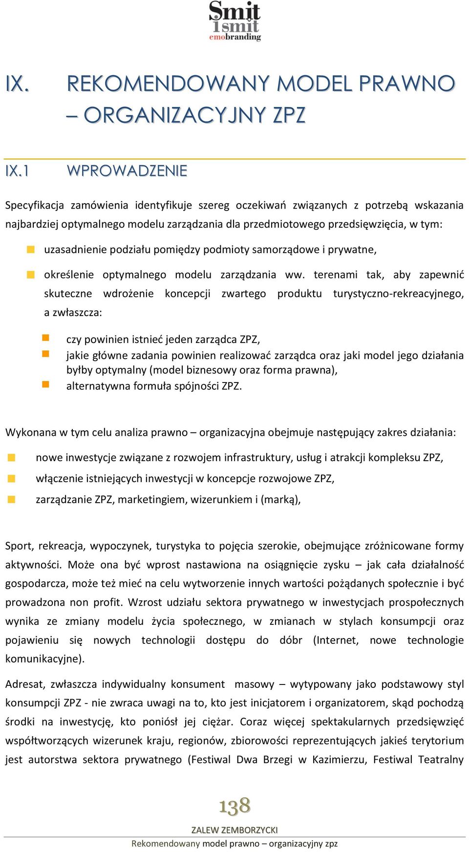 podziału pomiędzy podmioty samorządowe i prywatne, określenie optymalnego modelu zarządzania ww.