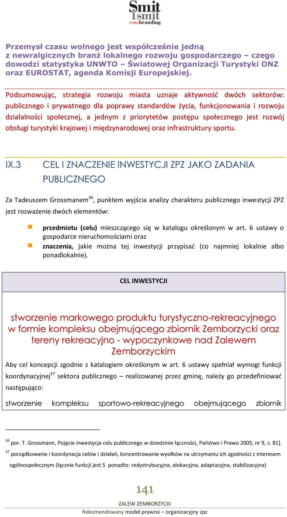 Podsumowując, strategia rozwoju miasta uznaje aktywność dwóch sektorów: publicznego i prywatnego dla poprawy standardów życia, funkcjonowania i rozwoju działalności społecznej, a jednym z priorytetów