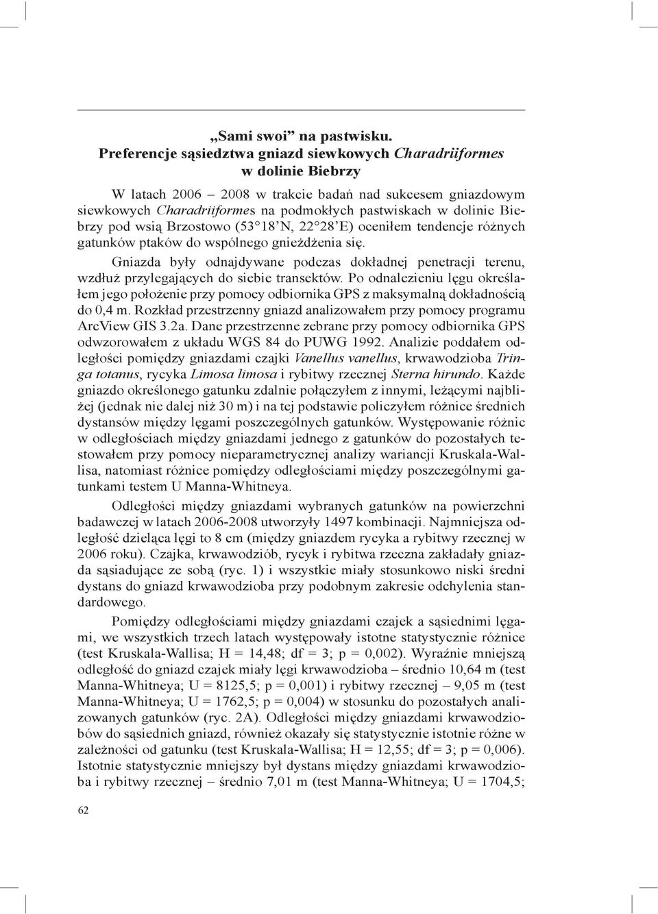 Biebrzy pod wsią Brzostowo (53 18 N, 22 28 E) oceniłem tendencje różnych gatunków ptaków do wspólnego gnieżdżenia się.