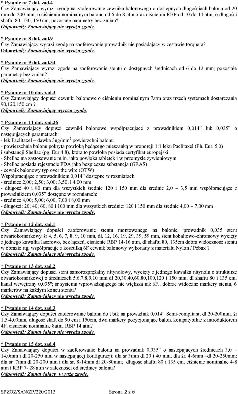 długości shaftu 80, 30, 50 cm; pozostałe parametry bez zmian? * Pytanie nr 8 dot. zad.9 Czy Zamawiający wyrazi zgodę na zaoferowanie prowadnik nie posiadający w zestawie torquera? * Pytanie nr 9 dot.