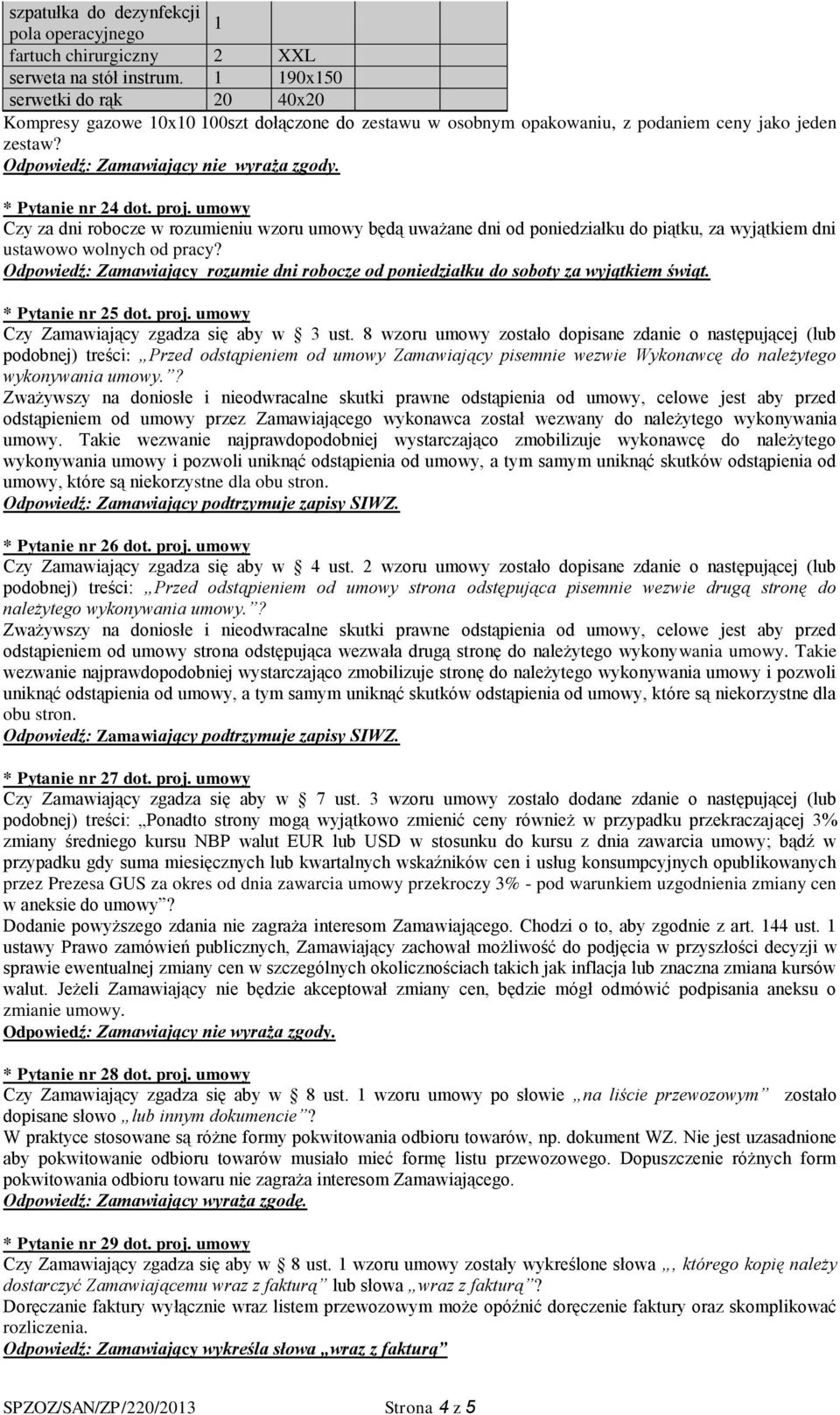 umowy Czy za dni robocze w rozumieniu wzoru umowy będą uważane dni od poniedziałku do piątku, za wyjątkiem dni ustawowo wolnych od pracy?