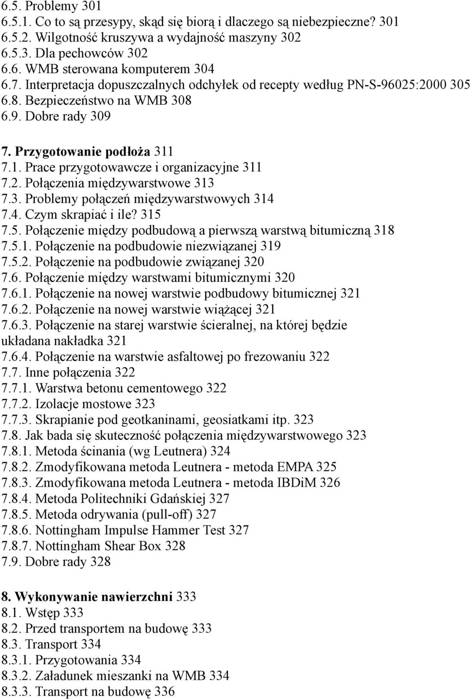 7.1. Prace przygotowawcze i organizacyjne 311 7.2. Połączenia międzywarstwowe 313 7.3. Problemy połączeń międzywarstwowych 314 7.4. Czym skrapiać i ile? 315 