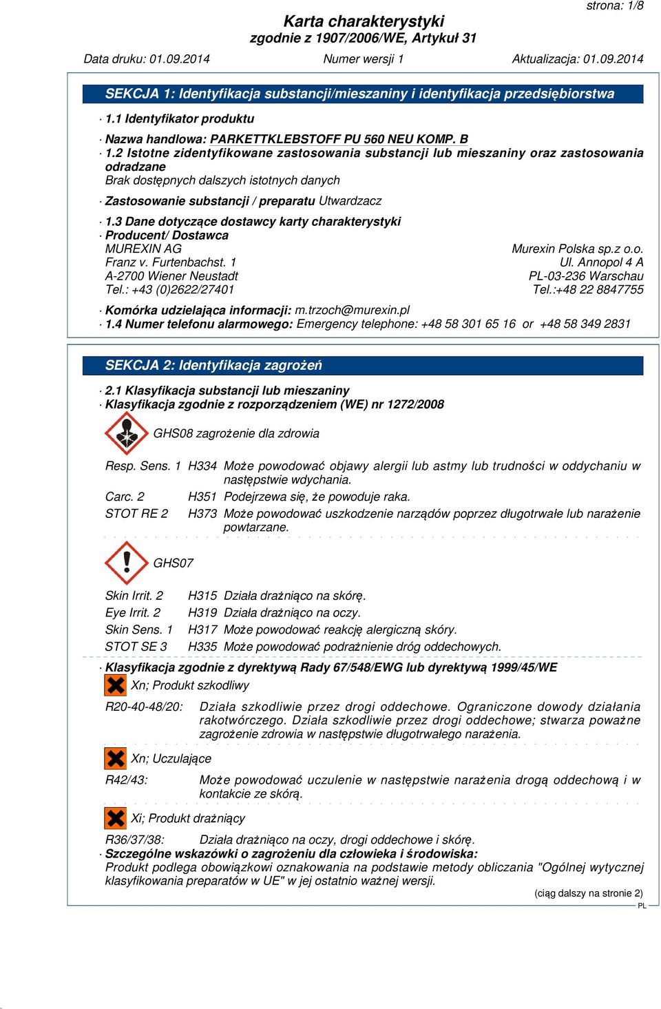 3 Dane dotyczące dostawcy karty charakterystyki Producent/ Dostawca MUREXIN AG Murexin Polska sp.z o.o. Franz v. Furtenbachst. 1 Ul. Annopol 4 A A-2700 Wiener Neustadt -03-236 Warschau Tel.