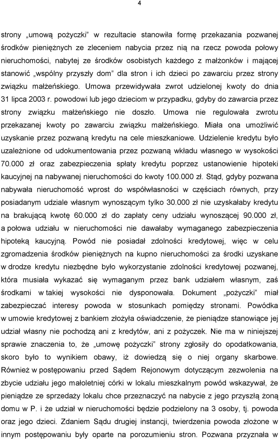 powodowi lub jego dzieciom w przypadku, gdyby do zawarcia przez strony związku małżeńskiego nie doszło. Umowa nie regulowała zwrotu przekazanej kwoty po zawarciu związku małżeńskiego.