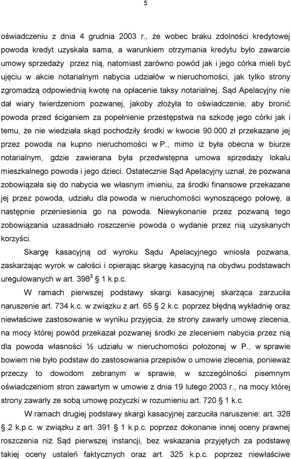 akcie notarialnym nabycia udziałów w nieruchomości, jak tylko strony zgromadzą odpowiednią kwotę na opłacenie taksy notarialnej.