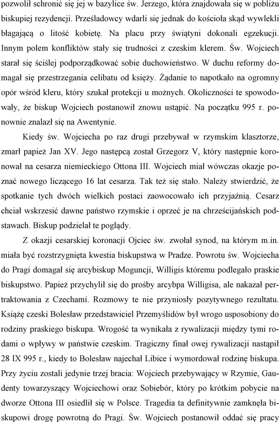 W duchu reformy domagał się przestrzegania celibatu od księży. Żądanie to napotkało na ogromny opór wśród kleru, który szukał protekcji u możnych.