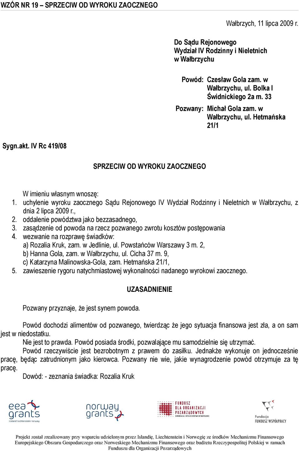 uchylenie wyroku zaocznego Sądu Rejonowego IV Wydział Rodzinny i Nieletnich w Wałbrzychu, z dnia 2 lipca 2009 r., 2. oddalenie powództwa jako bezzasadnego, 3.