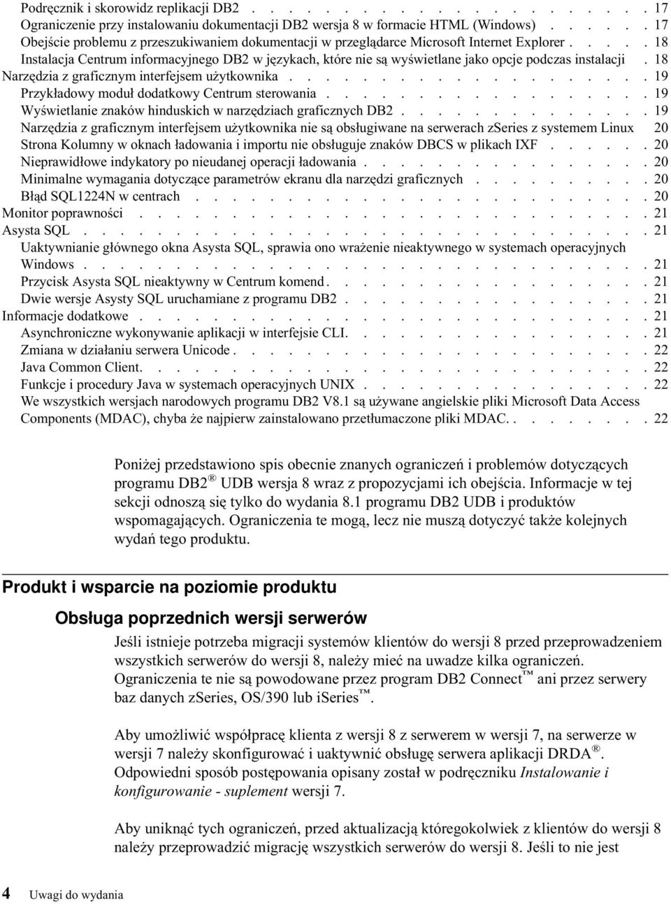 .... 18 Instalacja Centrum informacyjnego DB2 w językach, które nie są wyświetlane jako opcje podczas instalacji. 18 Narzędzia z graficznym interfejsem użytkownika.