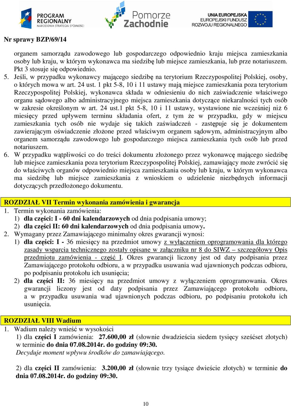 1 pkt 5-8, 10 i 11 ustawy mają miejsce zamieszkania poza terytorium Rzeczypospolitej Polskiej, wykonawca składa w odniesieniu do nich zaświadczenie właściwego organu sądowego albo administracyjnego