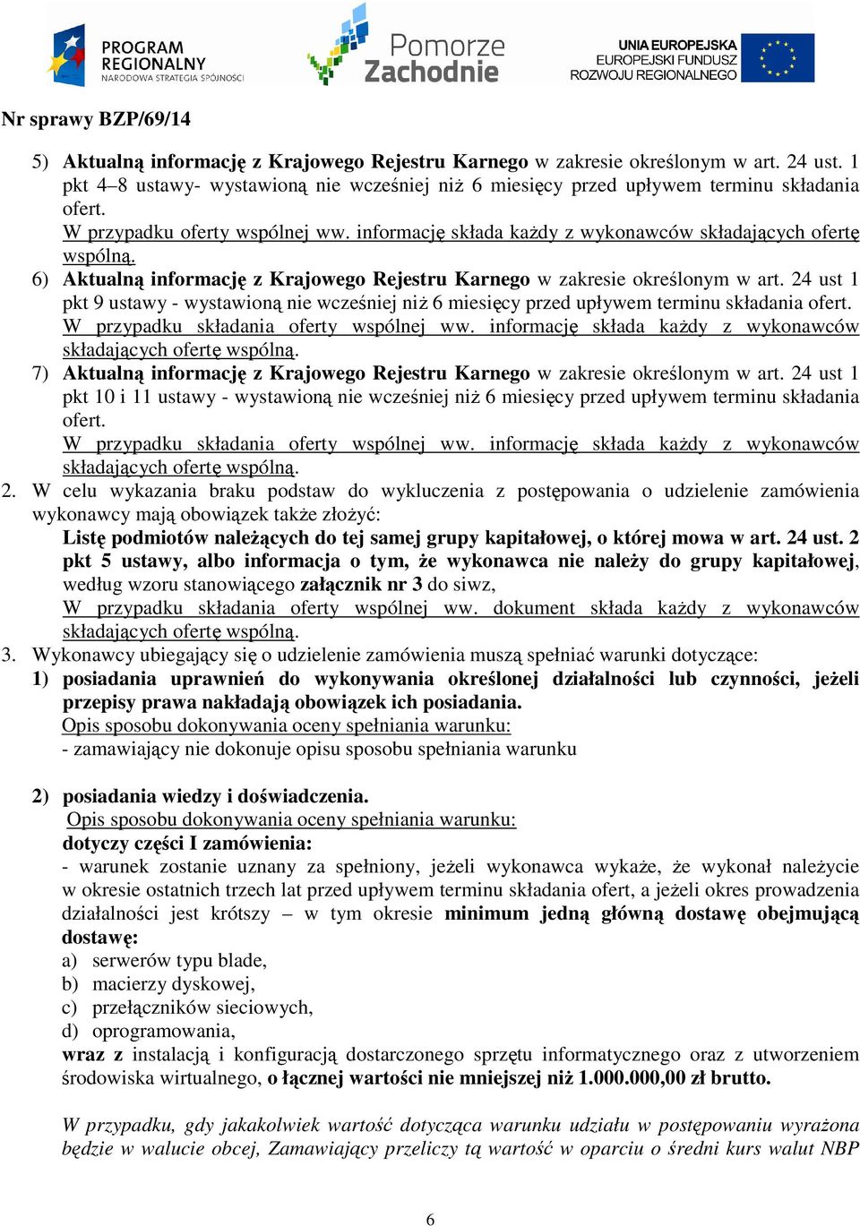 24 ust 1 pkt 9 ustawy - wystawioną nie wcześniej niŝ 6 miesięcy przed upływem terminu składania ofert. W przypadku składania oferty wspólnej ww.