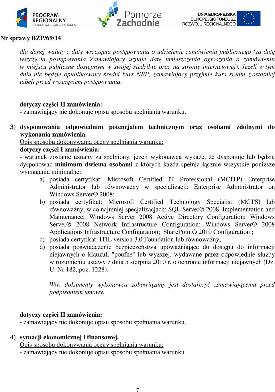 JeŜeli w tym dniu nie będzie opublikowany średni kurs NBP, zamawiający przyjmie kurs średni z ostatniej tabeli przed wszczęciem postępowania.