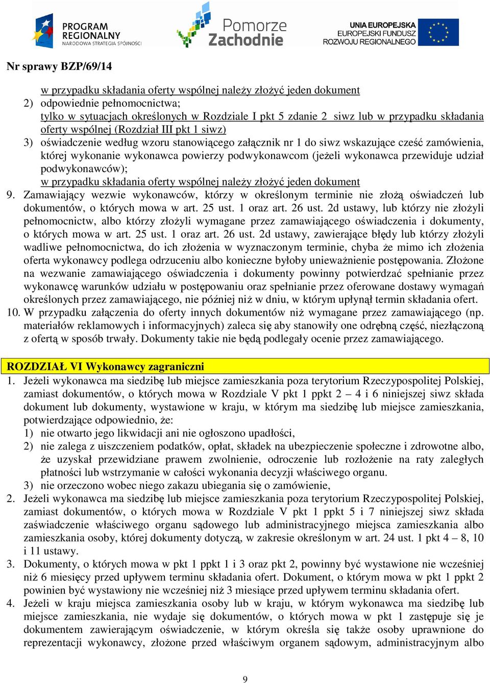 przewiduje udział podwykonawców); w przypadku składania oferty wspólnej naleŝy złoŝyć jeden dokument 9.