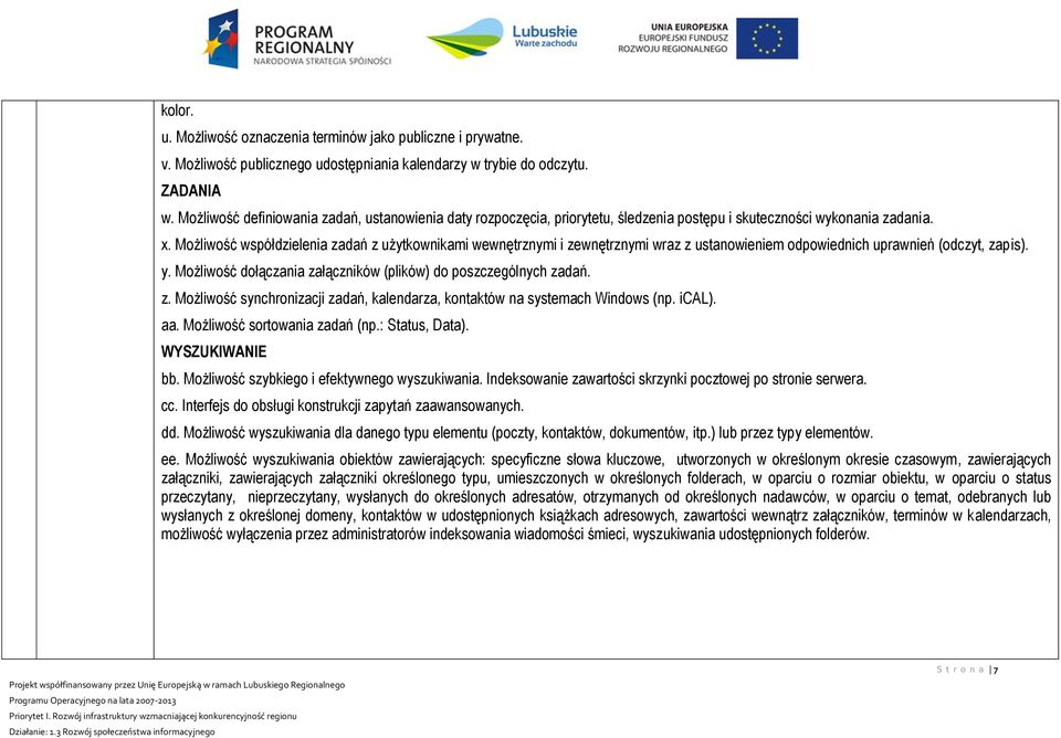 Możliwość współdzielenia zadań z użytkownikami wewnętrznymi i zewnętrznymi wraz z ustanowieniem odpowiednich uprawnień (odczyt, zapis). y.