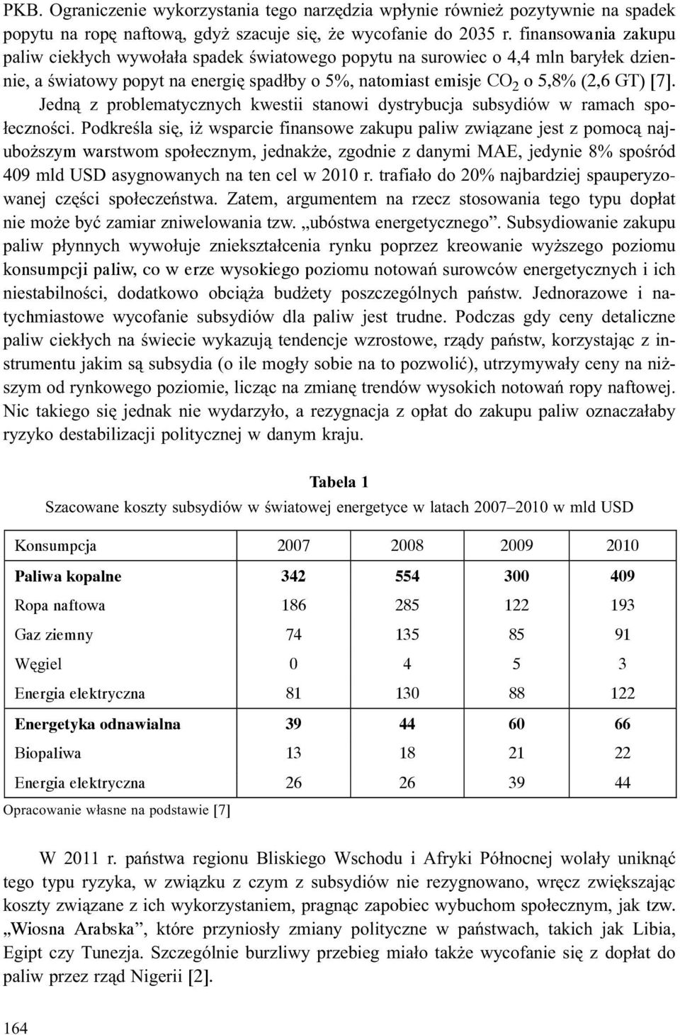 Jedn¹ z problematycznych kwestii stanowi dystrybucja subsydiów w ramach spo- ³ecznoœci.