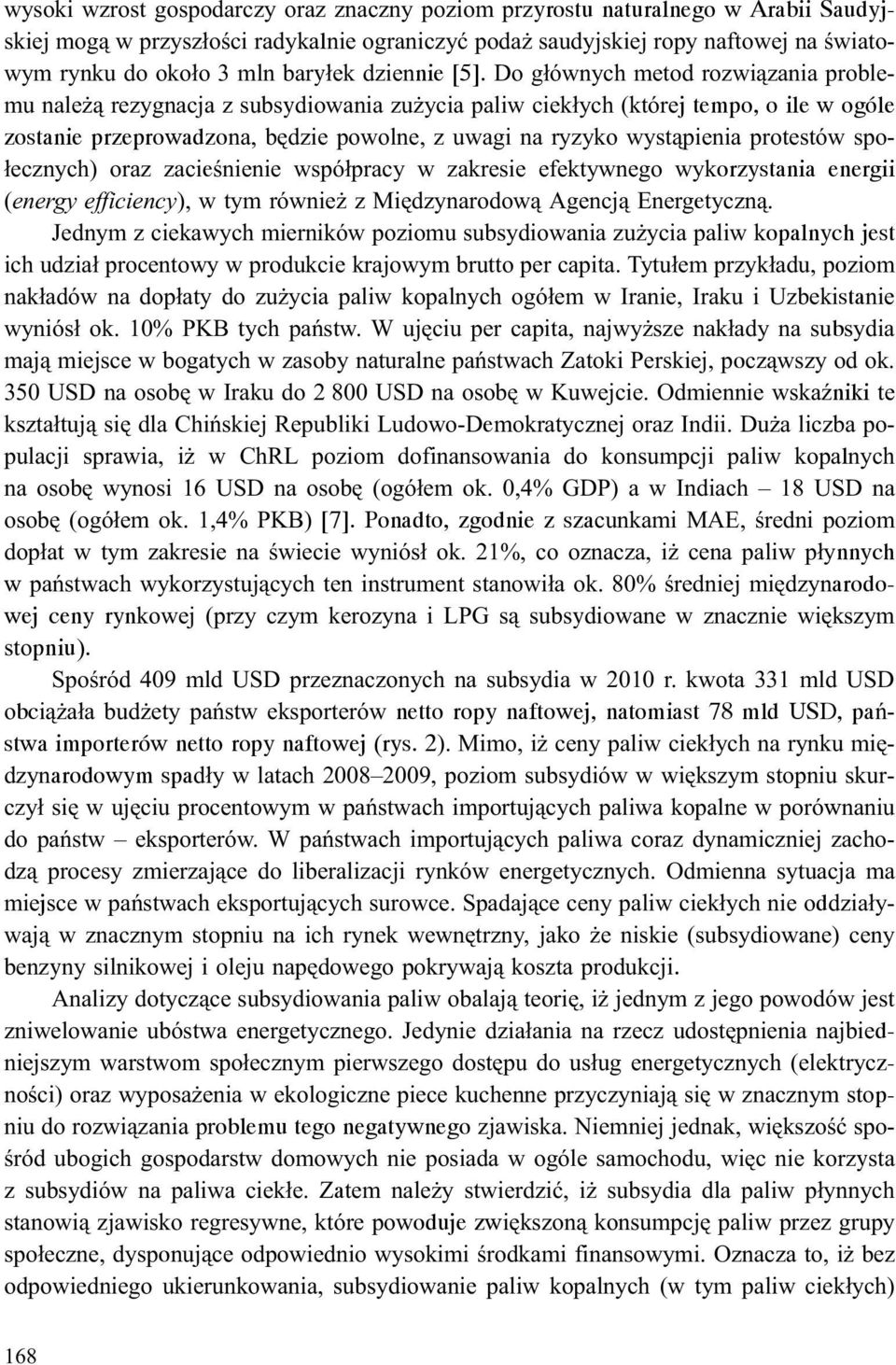 Do g³ównych metod rozwi¹zania problemu nale ¹ rezygnacja z subsydiowania zu ycia paliw ciek³ych (której tempo, o ile w ogóle zostanie przeprowadzona, bêdzie powolne, z uwagi na ryzyko wyst¹pienia