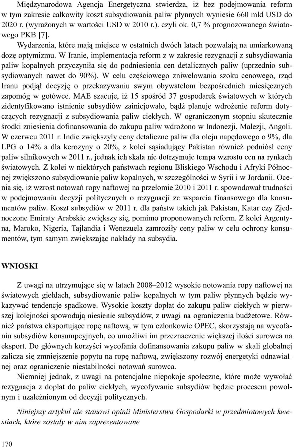 W Iranie, implementacja reform z w zakresie rezygnacji z subsydiowania paliw kopalnych przyczyni³a siê do podniesienia cen detalicznych paliw (uprzednio subsydiowanych nawet do 90%).