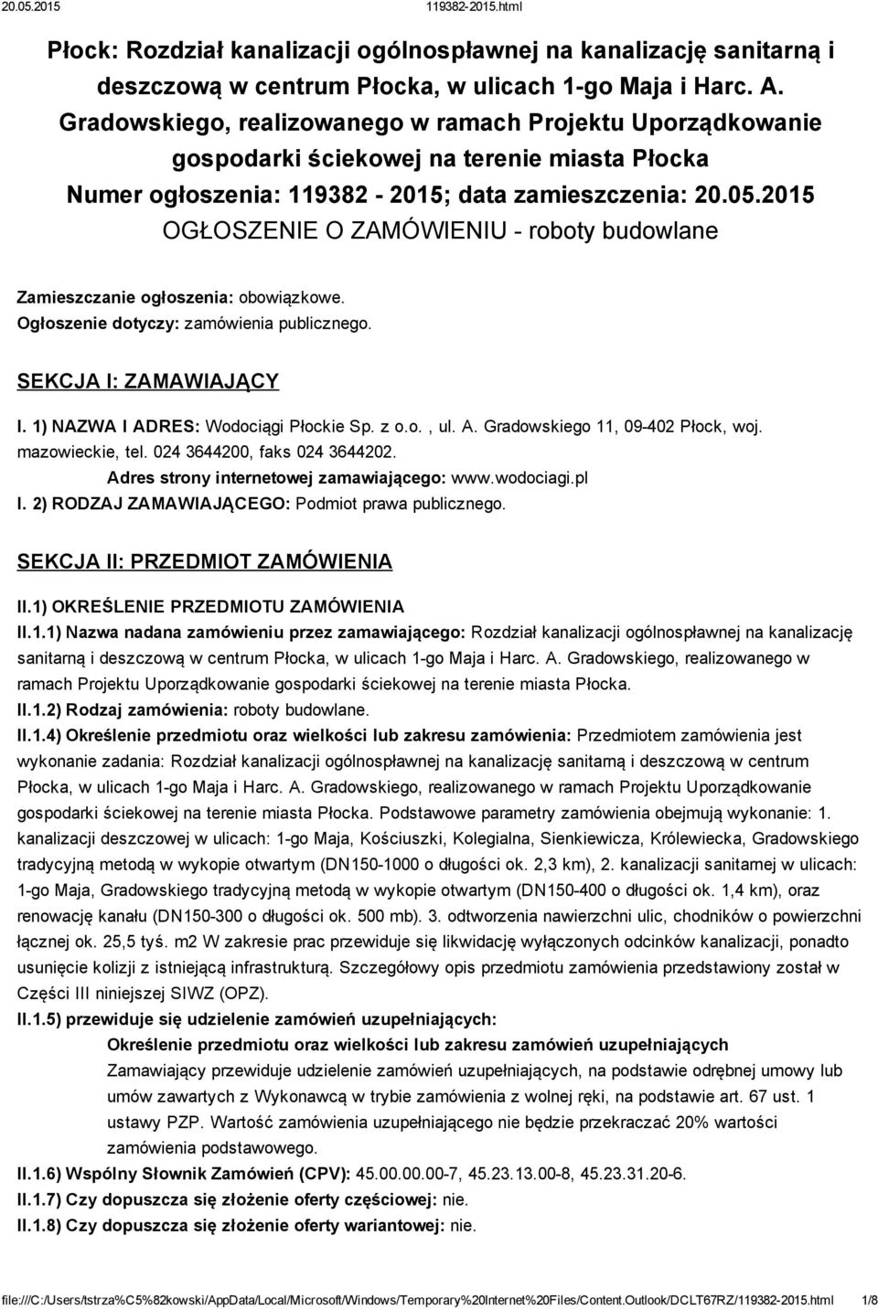 2015 OGŁOSZENIE O ZAMÓWIENIU roboty budowlane Zamieszczanie ogłoszenia: obowiązkowe. Ogłoszenie dotyczy: zamówienia publicznego. SEKCJA I: ZAMAWIAJĄCY I. 1) NAZWA I ADRES: Wodociągi Płockie Sp. z o.o., ul.