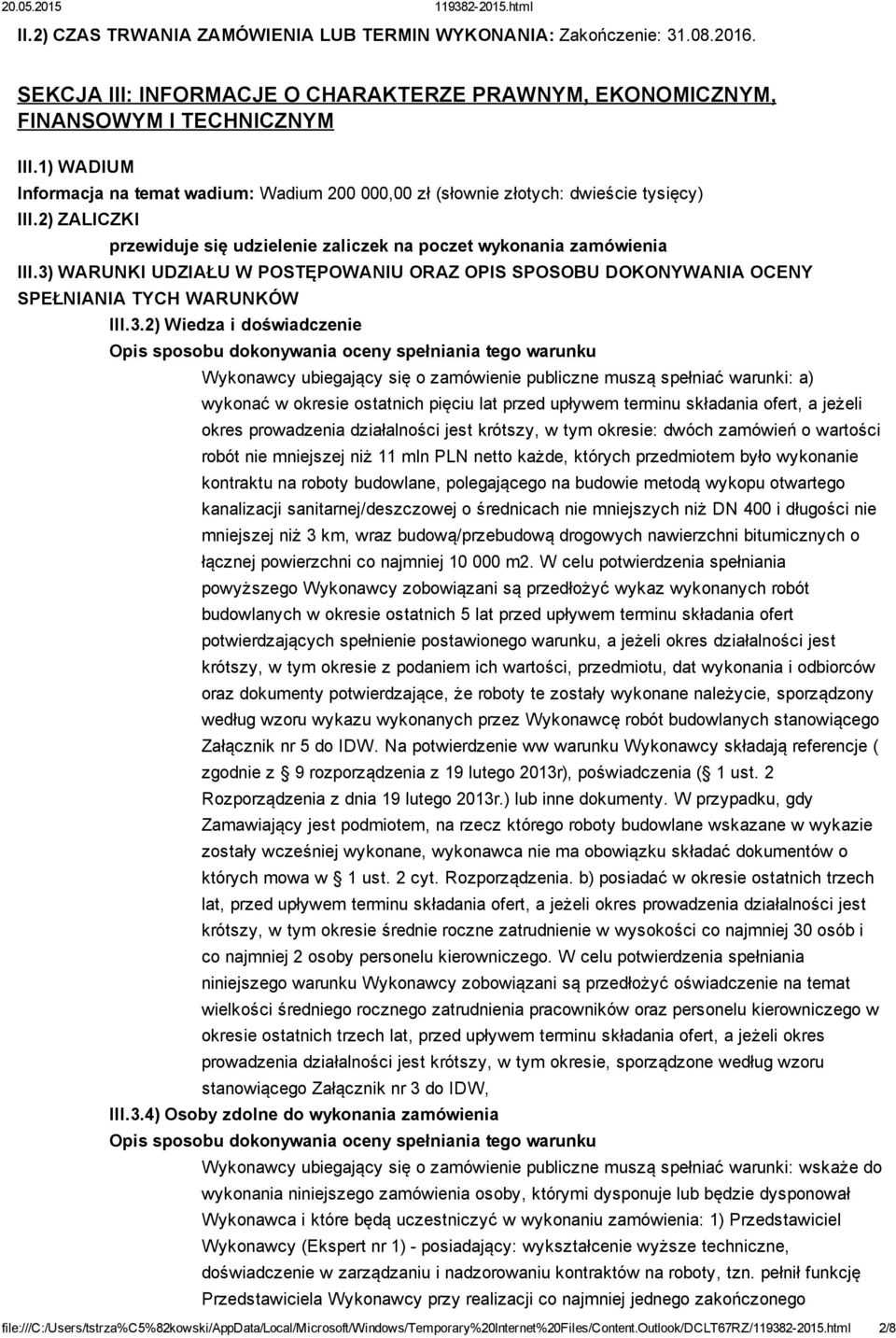 3) WARUNKI UDZIAŁU W POSTĘPOWANIU ORAZ OPIS SPOSOBU DOKONYWANIA OCENY SPEŁNIANIA TYCH WARUNKÓW III.3.2) Wiedza i doświadczenie Opis sposobu dokonywania oceny spełniania tego warunku Wykonawcy