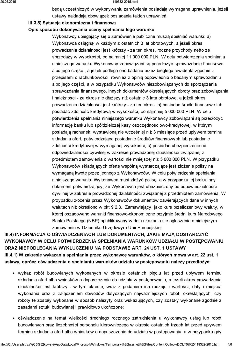 ostatnich 3 lat obrotowych, a jeżeli okres prowadzenia działalności jest krótszy za ten okres, roczne przychody netto ze sprzedaży w wysokości, co najmniej 11 000 000 PLN.