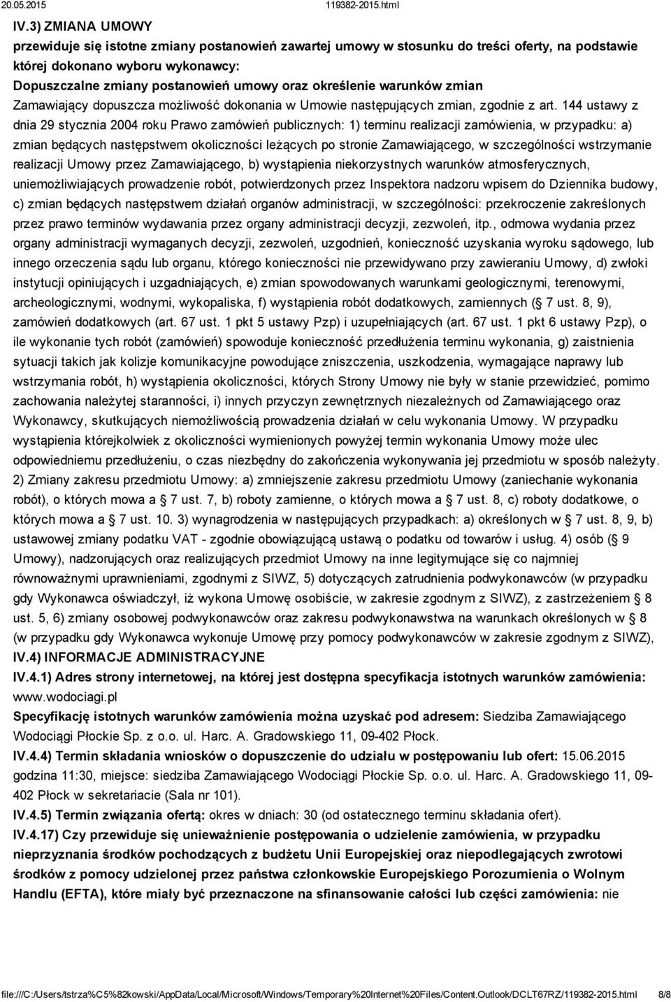 144 ustawy z dnia 29 stycznia 2004 roku Prawo zamówień publicznych: 1) terminu realizacji zamówienia, w przypadku: a) zmian będących następstwem okoliczności leżących po stronie Zamawiającego, w