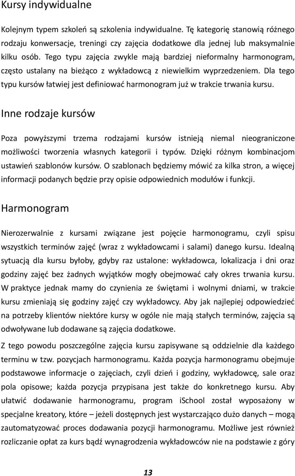 Dla tego typu kursów łatwiej jest definiowad harmonogram już w trakcie trwania kursu.