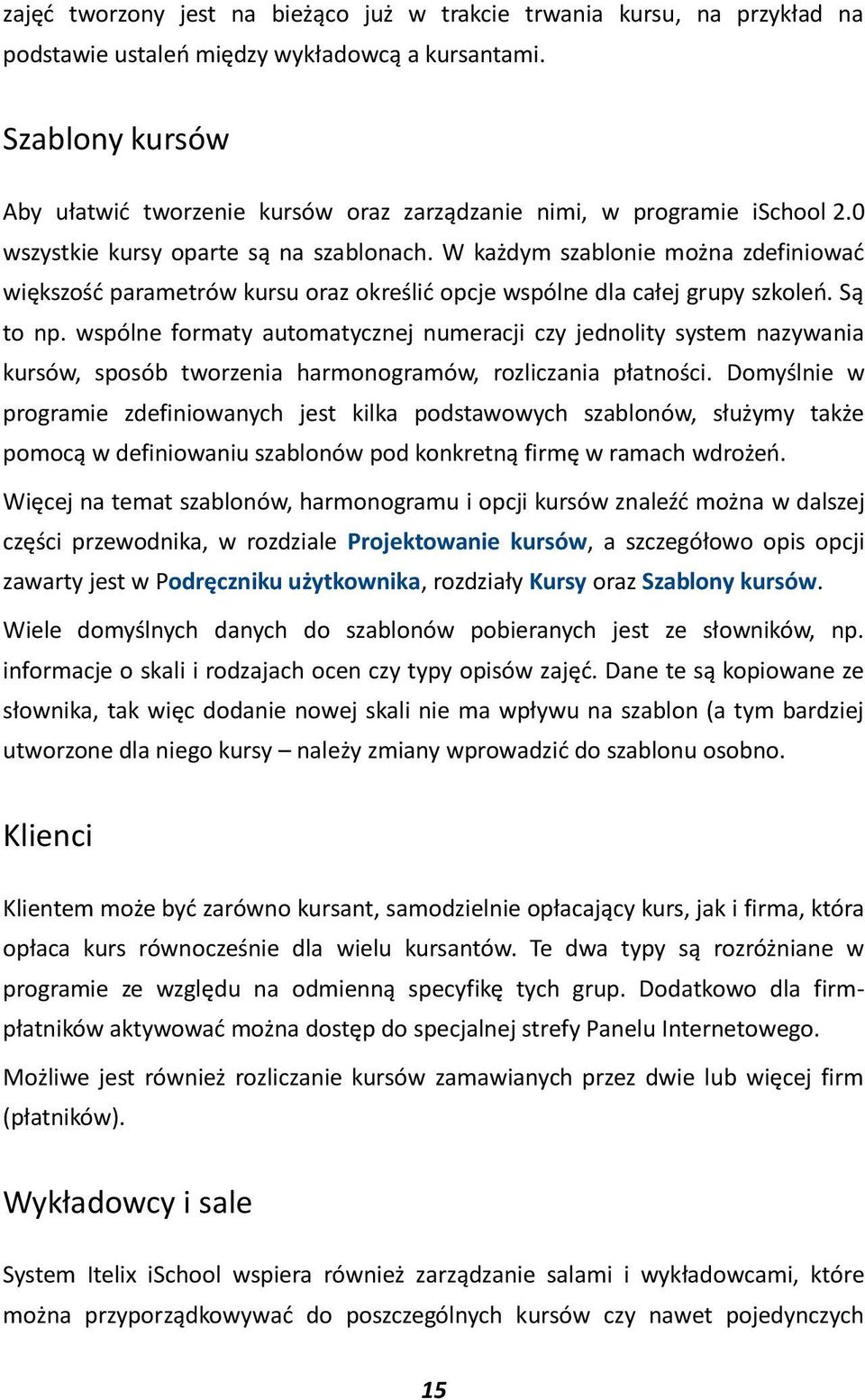 W każdym szablonie można zdefiniowad większośd parametrów kursu oraz określid opcje wspólne dla całej grupy szkoleo. Są to np.