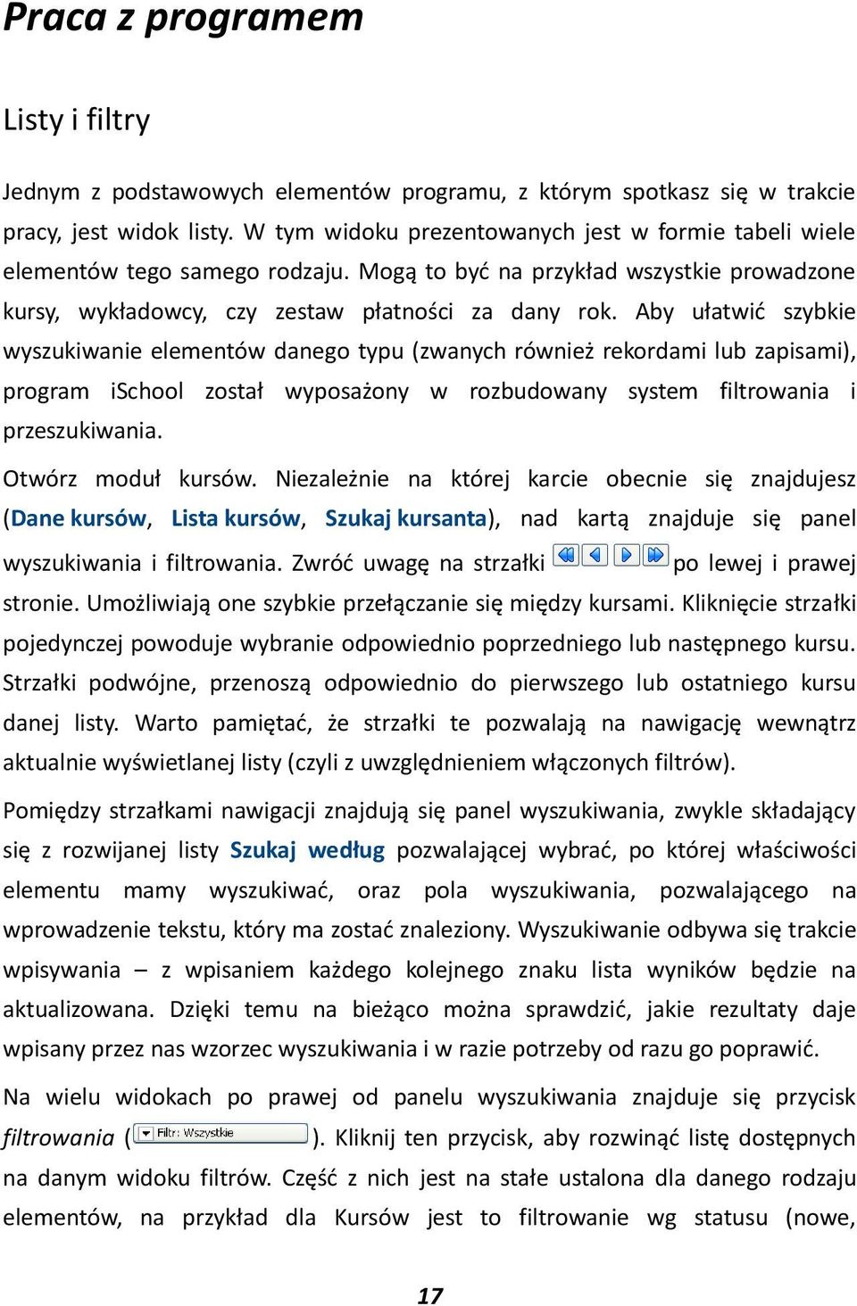 Aby ułatwid szybkie wyszukiwanie elementów danego typu (zwanych również rekordami lub zapisami), program ischool został wyposażony w rozbudowany system filtrowania i przeszukiwania.