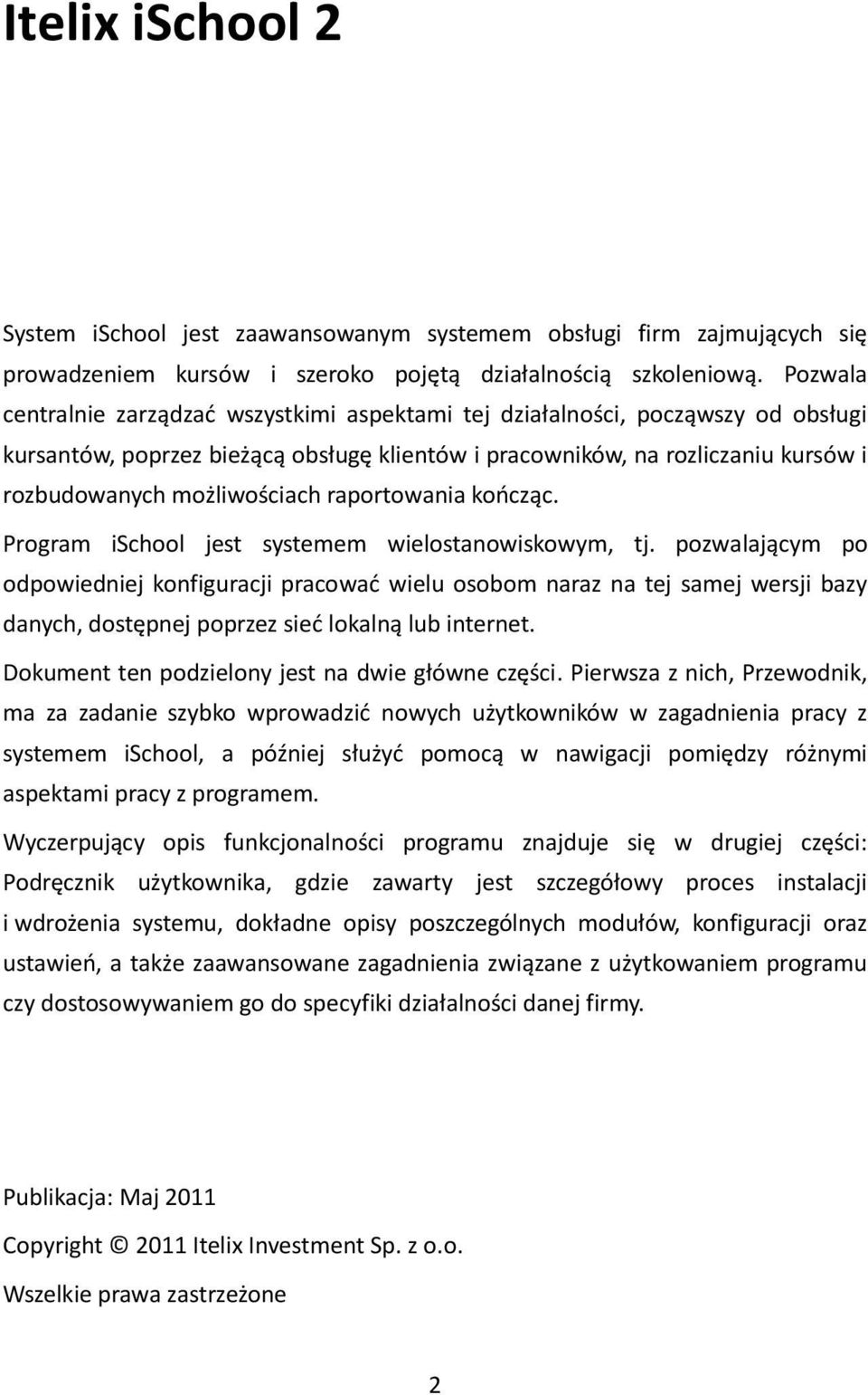 raportowania koocząc. Program ischool jest systemem wielostanowiskowym, tj.