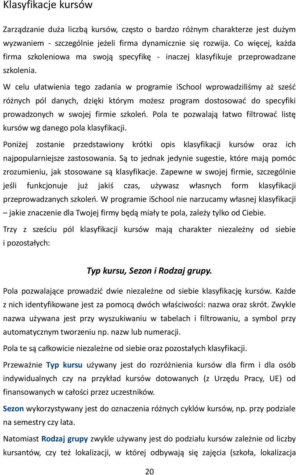 W celu ułatwienia tego zadania w programie ischool wprowadziliśmy aż sześd różnych pól danych, dzięki którym możesz program dostosowad do specyfiki prowadzonych w swojej firmie szkoleo.