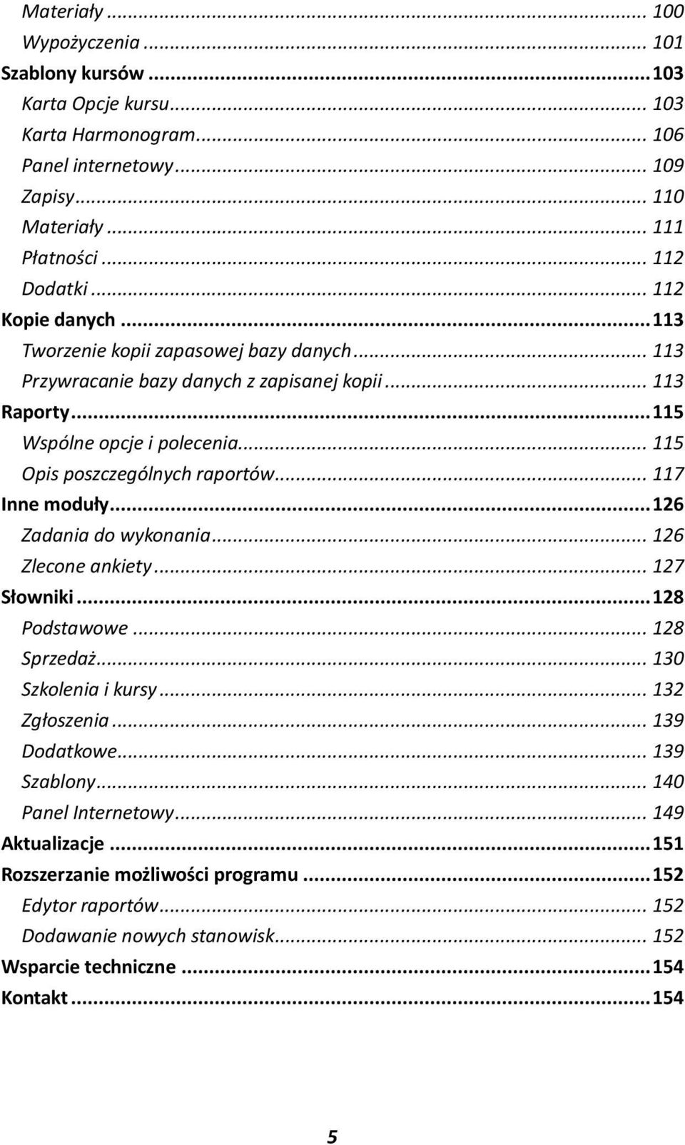 .. 115 Opis poszczególnych raportów... 117 Inne moduły... 126 Zadania do wykonania... 126 Zlecone ankiety... 127 Słowniki... 128 Podstawowe... 128 Sprzedaż... 130 Szkolenia i kursy.