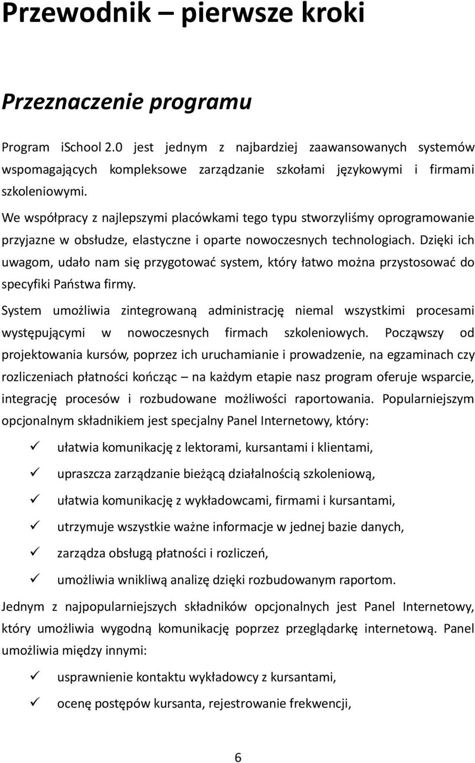 We współpracy z najlepszymi placówkami tego typu stworzyliśmy oprogramowanie przyjazne w obsłudze, elastyczne i oparte nowoczesnych technologiach.