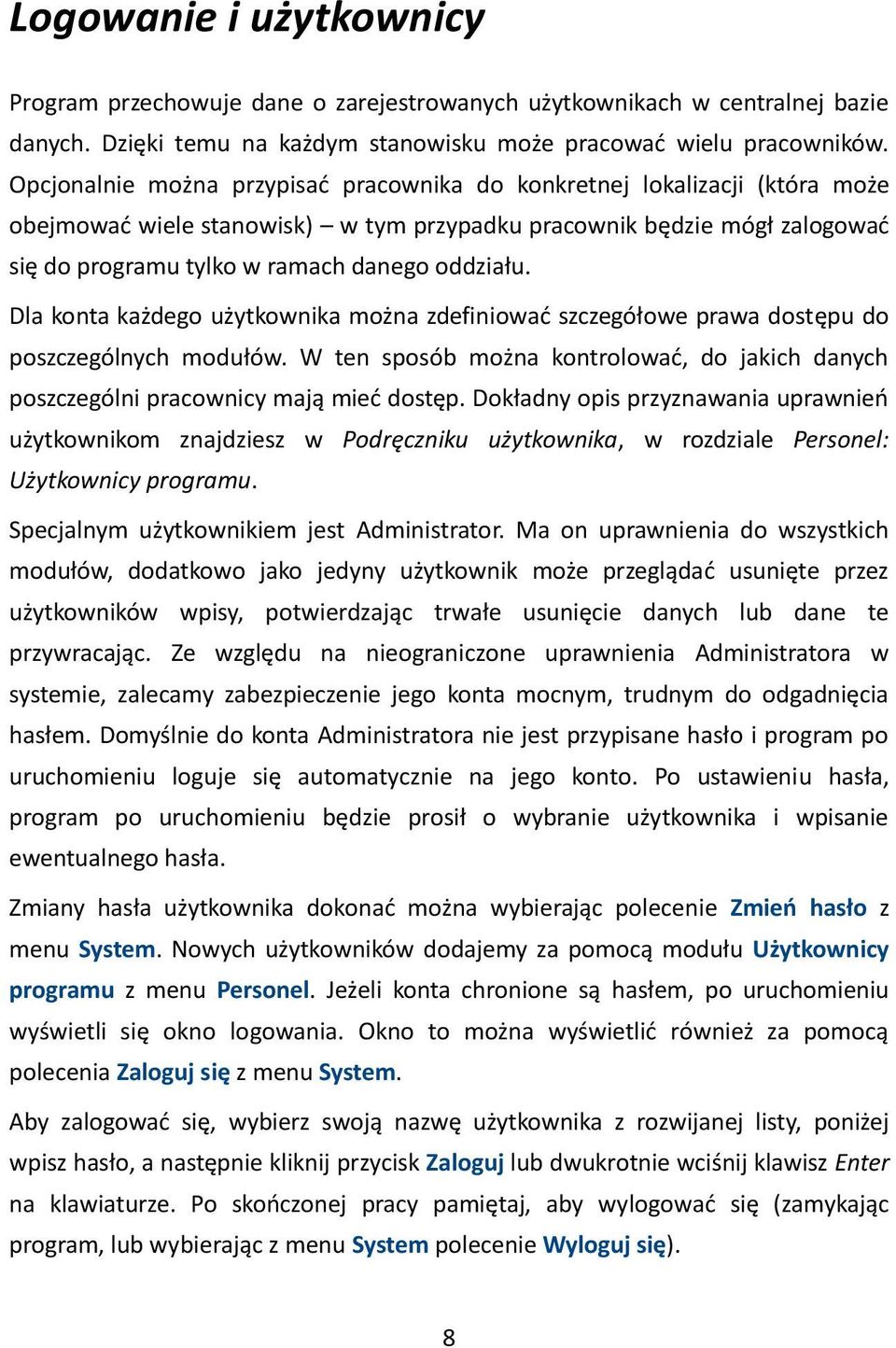 Dla konta każdego użytkownika można zdefiniowad szczegółowe prawa dostępu do poszczególnych modułów. W ten sposób można kontrolowad, do jakich danych poszczególni pracownicy mają mied dostęp.