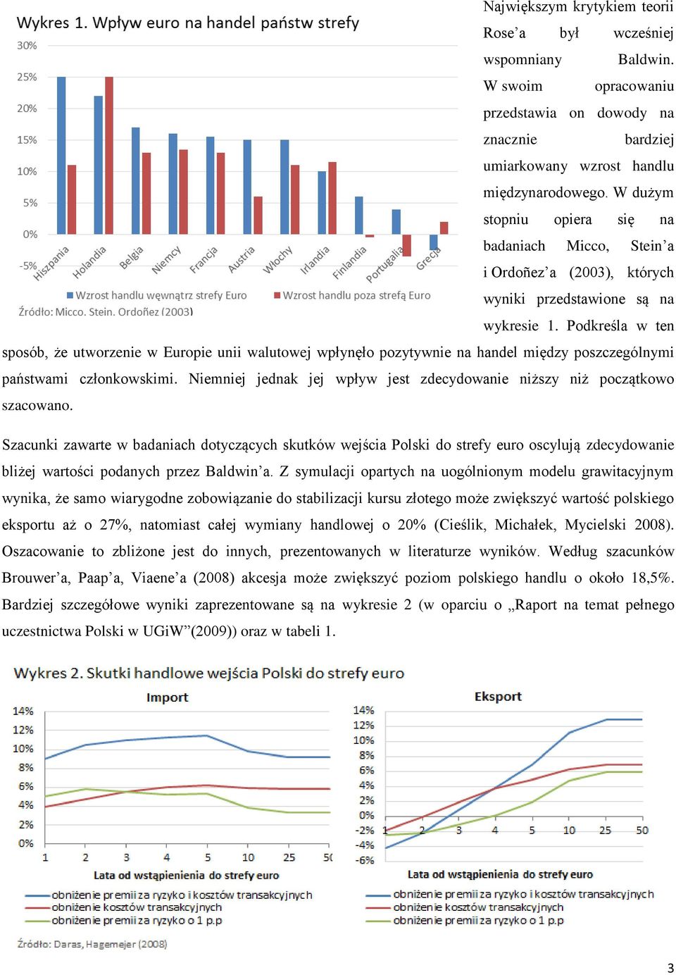 Podkreśla w ten sposób, że utworzenie w Europie unii walutowej wpłynęło pozytywnie na handel między poszczególnymi państwami członkowskimi.