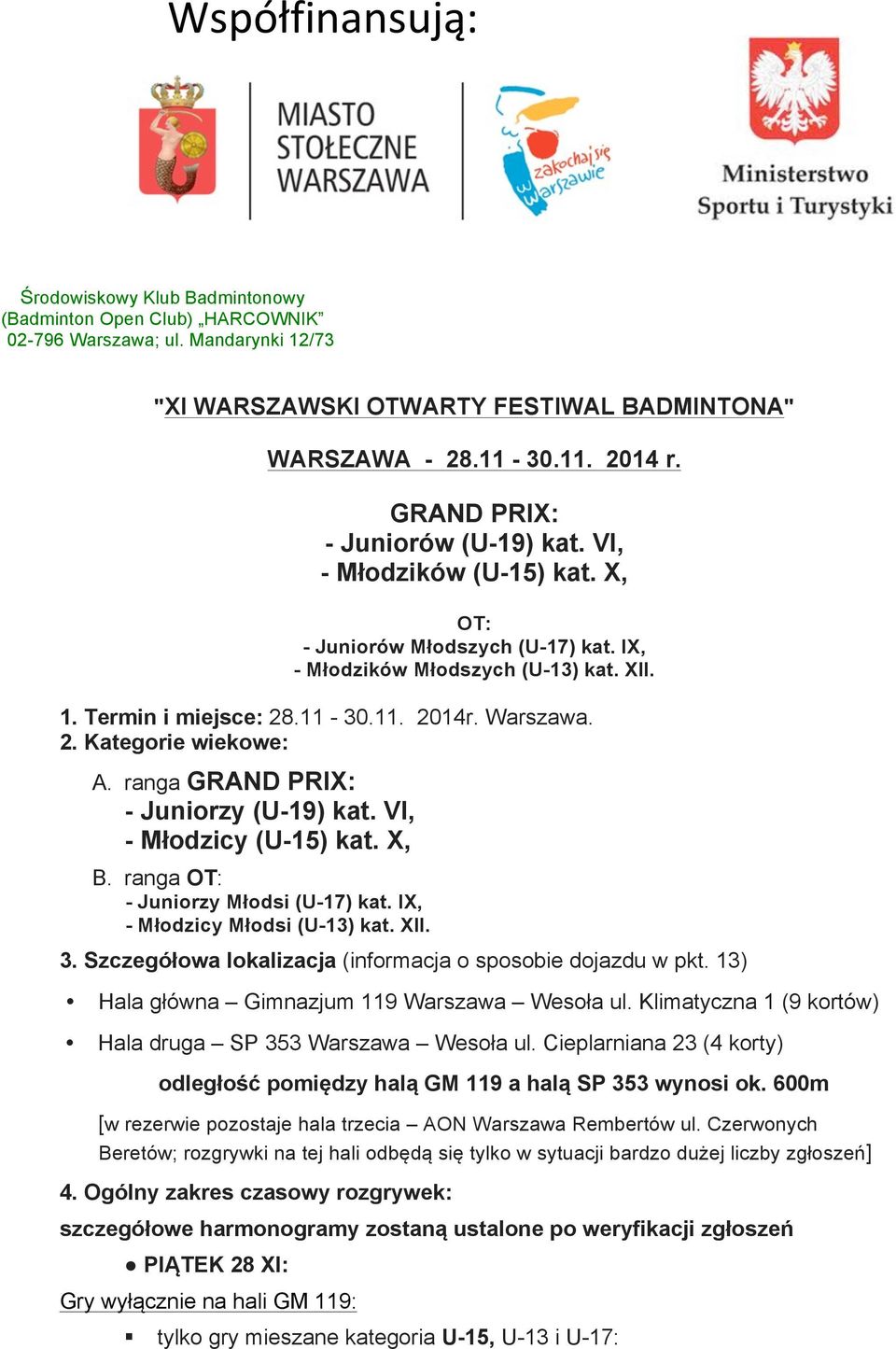 ranga GRAND PRIX: - Juniorzy (U-19) kat. VI, - Młodzicy (U-15) kat. X, B. ranga OT: - Juniorzy Młodsi (U-17) kat. IX, - Młodzicy Młodsi (U-13) kat. XII. 3.