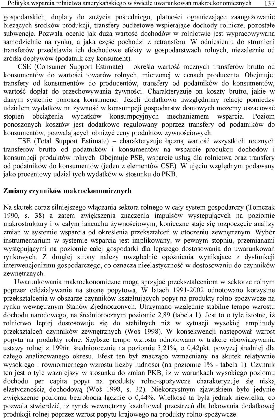 Pozwala ocenić jak duża wartość dochodów w rolnictwie jest wypracowywana samodzielnie na rynku, a jaka część pochodzi z retransferu.