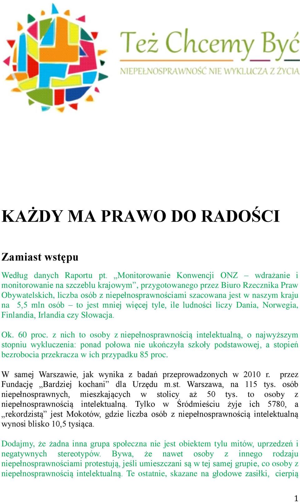 na 5,5 mln osób to jest mniej więcej tyle, ile ludności liczy Dania, Norwegia, Finlandia, Irlandia czy Słowacja. Ok. 60 proc.