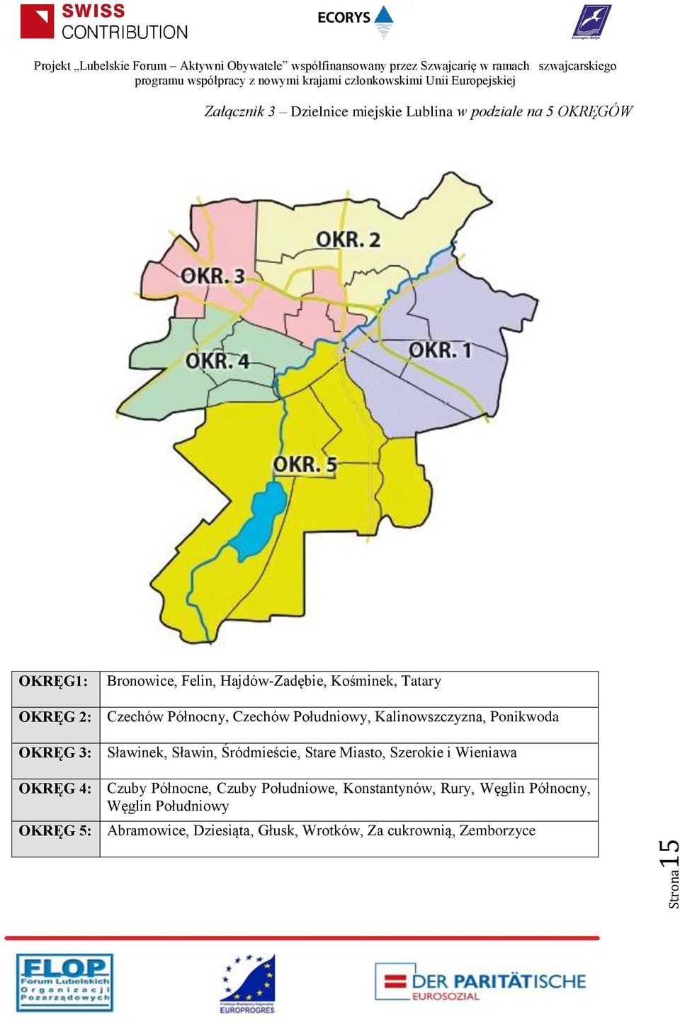 Ponikwoda Sławinek, Sławin, Śródmieście, Stare Miasto, Szerokie i Wieniawa Czuby Północne, Czuby Południowe,