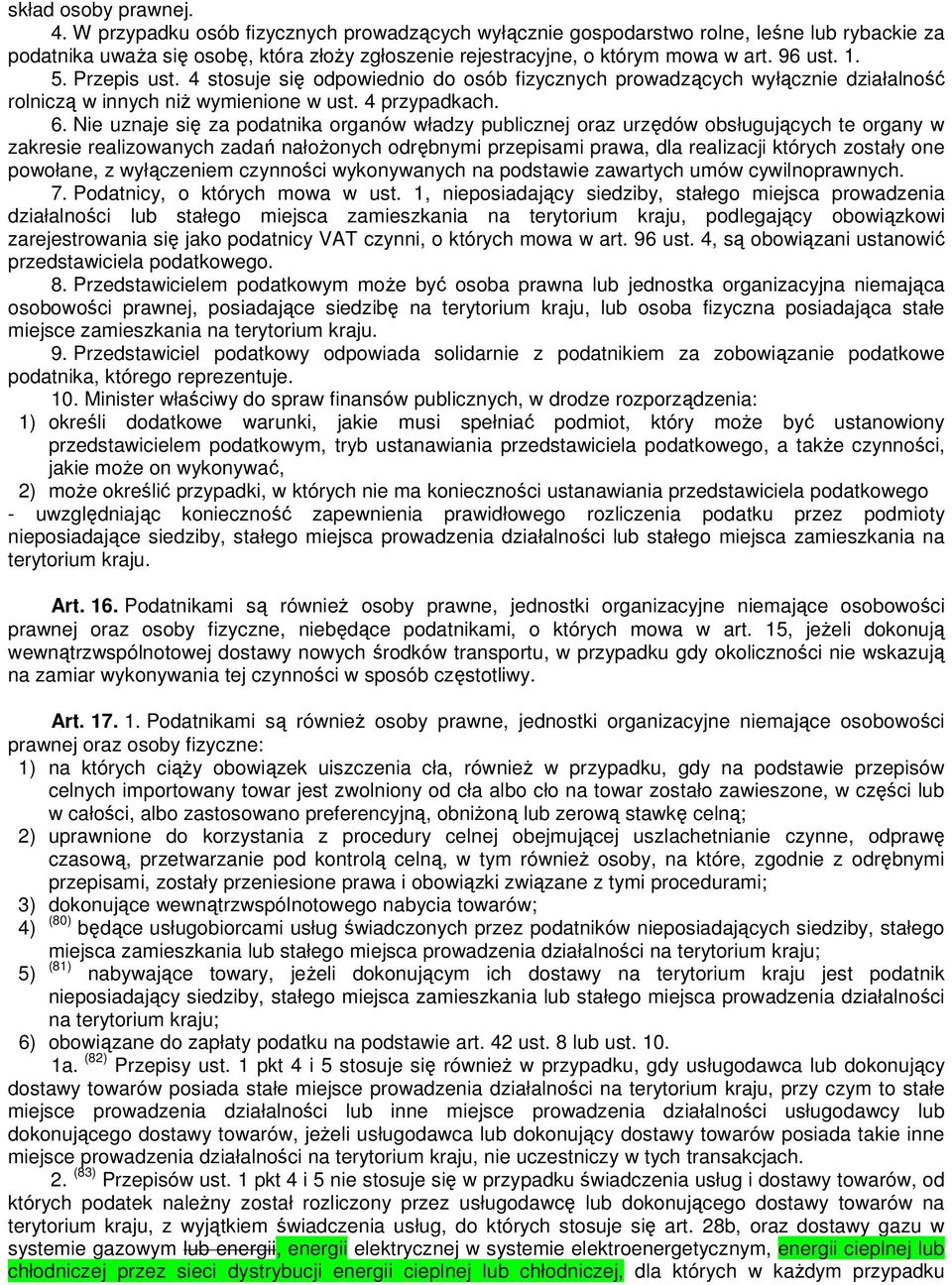 Przepis ust. 4 stosuje się odpowiednio do osób fizycznych prowadzących wyłącznie działalność rolniczą w innych niŝ wymienione w ust. 4 przypadkach. 6.