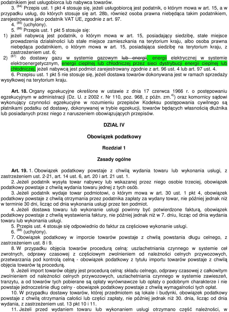 (86) Przepis ust. 1 pkt 5 stosuje się: 1) jeŝeli nabywcą jest podatnik, o którym mowa w art.