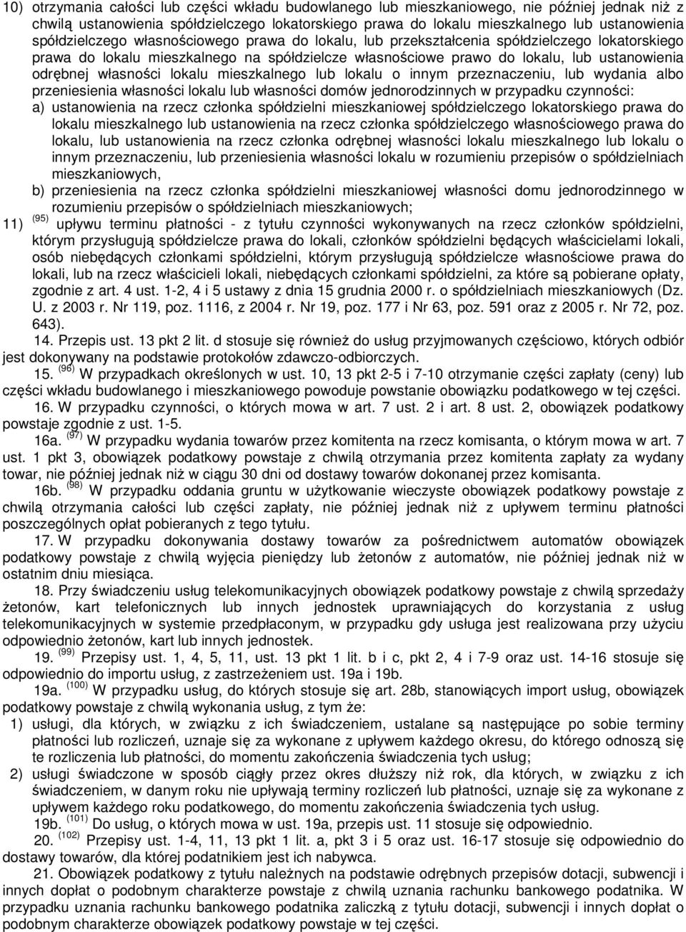 własności lokalu mieszkalnego lub lokalu o innym przeznaczeniu, lub wydania albo przeniesienia własności lokalu lub własności domów jednorodzinnych w przypadku czynności: a) ustanowienia na rzecz