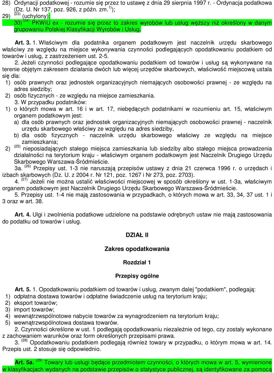 Właściwym dla podatnika organem podatkowym jest naczelnik urzędu skarbowego właściwy ze względu na miejsce wykonywania czynności podlegających opodatkowaniu podatkiem od towarów i usług, z