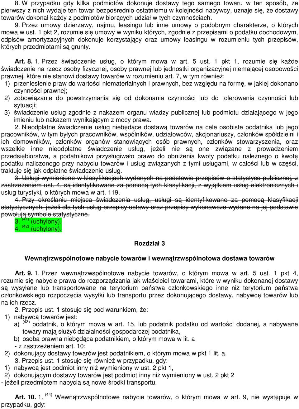 1 pkt 2, rozumie się umowy w wyniku których, zgodnie z przepisami o podatku dochodowym, odpisów amortyzacyjnych dokonuje korzystający oraz umowy leasingu w rozumieniu tych przepisów, których