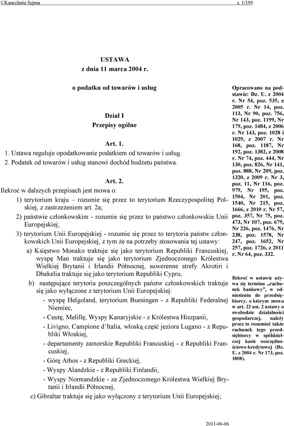 2a; 2) państwie członkowskim - rozumie się przez to państwo członkowskie Unii Europejskiej; 3) terytorium Unii Europejskiej - rozumie się przez to terytoria państw członkowskich Unii Europejskiej, z