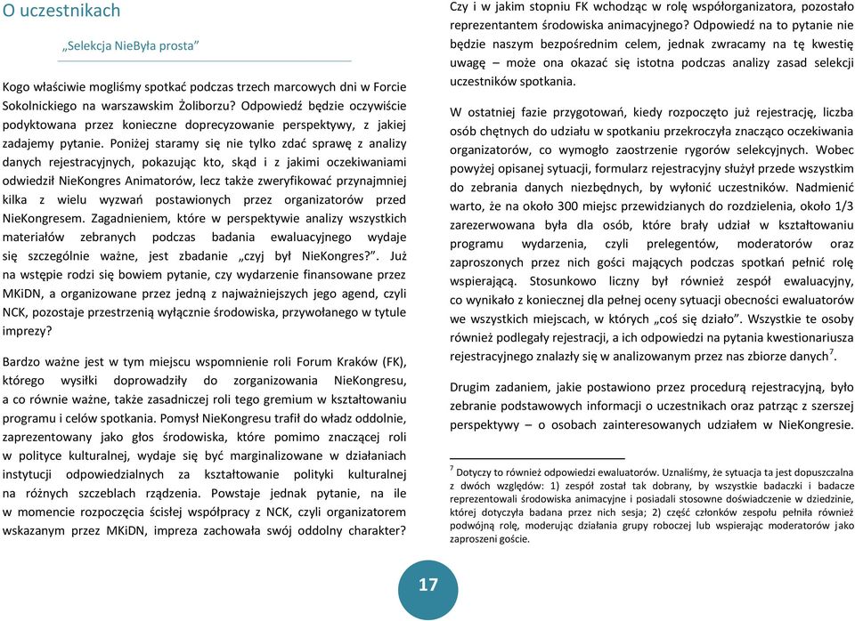 Poniżej staramy się nie tylko zdać sprawę z analizy danych rejestracyjnych, pokazując kto, skąd i z jakimi oczekiwaniami odwiedził NieKongres Animatorów, lecz także zweryfikować przynajmniej kilka z