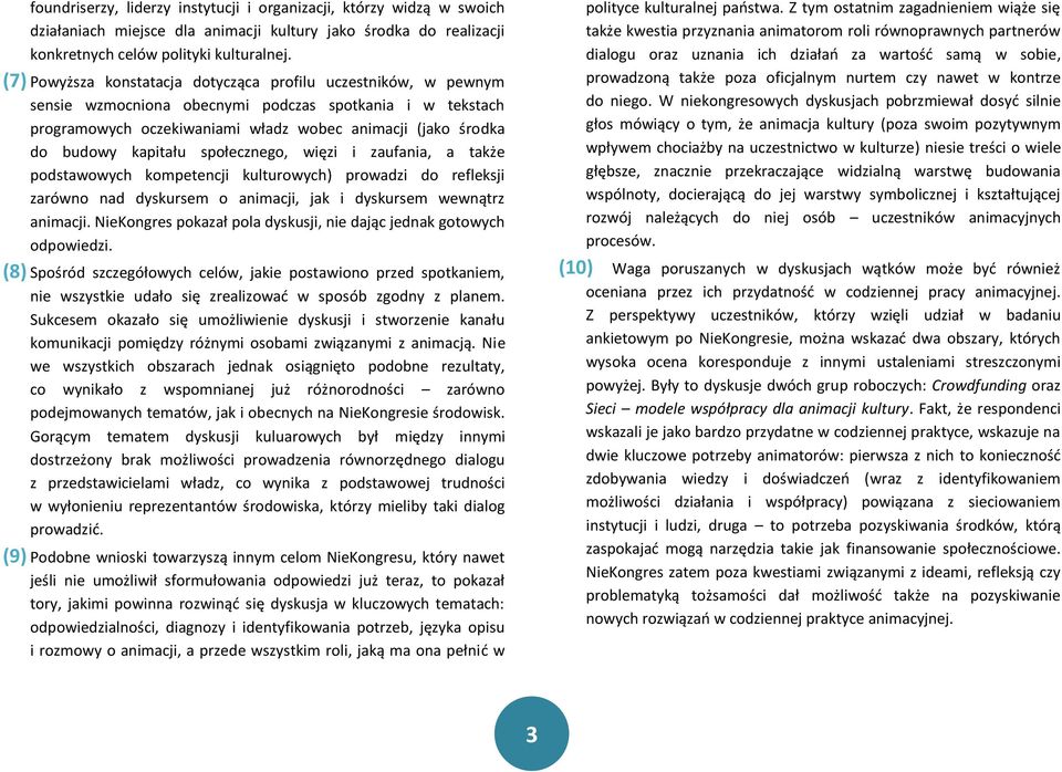 kapitału społecznego, więzi i zaufania, a także podstawowych kompetencji kulturowych) prowadzi do refleksji zarówno nad dyskursem o animacji, jak i dyskursem wewnątrz animacji.