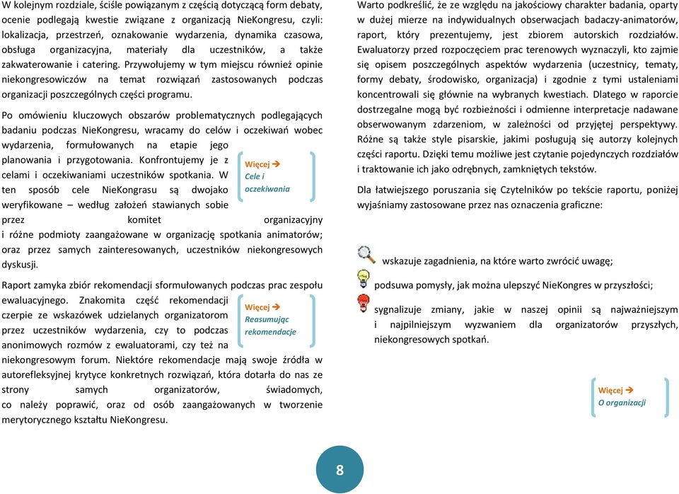 Przywołujemy w tym miejscu również opinie niekongresowiczów na temat rozwiązań zastosowanych podczas organizacji poszczególnych części programu.