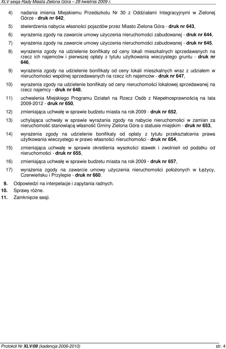 bonifikaty od ceny lokali mieszkalnych sprzedawanych na rzecz ich najemców i pierwszej opłaty z tytułu uytkowania wieczystego gruntu - druk nr 646, 9) wyraenia zgody na udzielenie bonifikaty od ceny